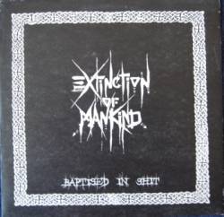Extinction Of Mankind : Baptised In Shit